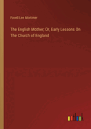 The English Mother; Or, Early Lessons On The Church of England