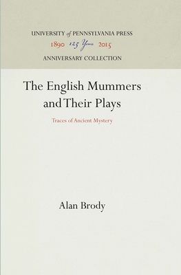 The English Mummers and Their Plays: Traces of Ancient Mystery - Brody, Alan