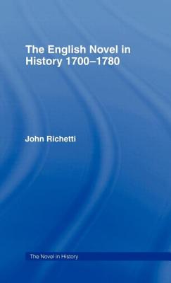 The English Novel in History 1700-1780 - Richetti, John