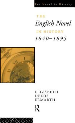 The English Novel In History 1840-1895 - Ermarth, Elizabeth