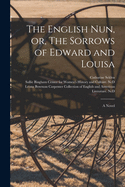 The English Nun, or, The Sorrows of Edward and Louisa