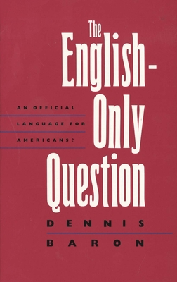 The English-Only Question: An Official Language for Americans? - Baron, Dennis