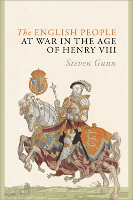 The English People at War in the Age of Henry VIII - Gunn, Steven