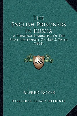 The English Prisoners In Russia: A Personal Narrative Of The First Lieutenant Of H.M.S. Tiger (1854) - Royer, Alfred