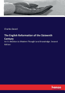 The English Reformation of the Sixteenth Century: In it's Relation to Modern Thought and Knowledge. Second Edition