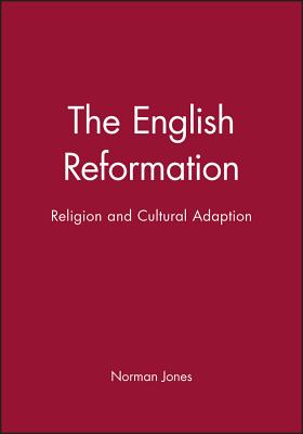 The English Reformation: Religion and Cultural Adaption - Jones, Norman L