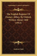 The English Register of Oseney Abbey, by Oxford, Written about 1460 (1913)