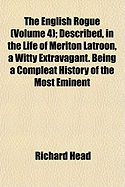 The English Rogue (Volume 4); Described, in the Life of Meriton Latroon, a Witty Extravagant. Being a Compleat History of the Most Eminent