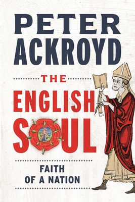 The English Soul: The Faith of a Nation - Ackroyd, Peter
