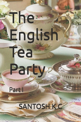 The English Tea Party: Part I - K C, Santosh