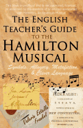 The English Teacher's Guide to the Hamilton Musical: Symbols, Allegory, Metafiction, and Clever Language