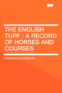 The English Turf: A Record of Horses and Courses