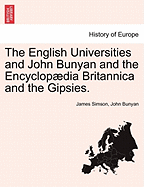 The English Universities and John Bunyan and the Encyclopdia Britannica and the Gipsies (Classic Reprint)