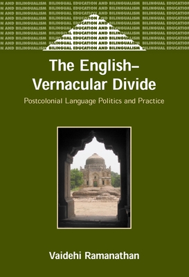 The English-Vernacular Divide: Postcolonial Language Politics and Practice - Ramanathan, Vaidehi