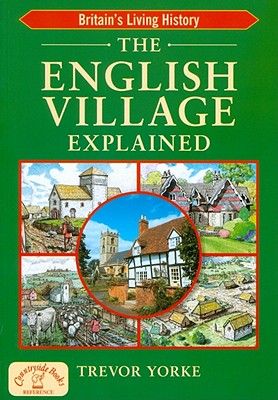 The English Village Explained - Yorke, Trevor
