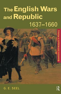 The English Wars and Republic, 1637-1660 - Seel, Graham E