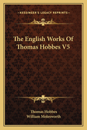 The English Works Of Thomas Hobbes V5