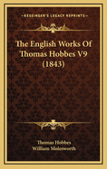 The English Works Of Thomas Hobbes V9 (1843)