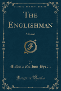 The Englishman: A Novel (Classic Reprint)
