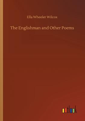 The Englishman and Other Poems - Wilcox, Ella Wheeler