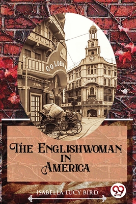 The Englishwoman In America - Bird, Isabella Lucy