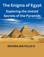 The Enigma of Egypt: Exploring the Untold Secrets of the Pyramids