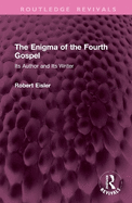 The Enigma of the Fourth Gospel: Its Author and Its Writer