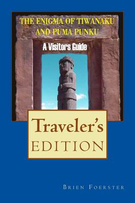 The Enigma Of Tiwanaku And Puma Punku: A Visitor's Guide - Foerster, Brien