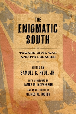 The Enigmatic South: Toward Civil War and Its Legacies - Hyde, Samuel C, Professor (Editor), and Paskoff, Paul F, Professor (Contributions by), and Sacher, John M (Contributions by)