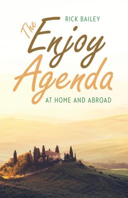 The Enjoy Agenda: At Home and Abroad - Bailey, Rick