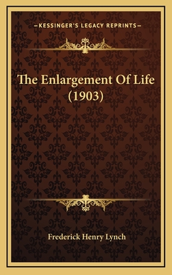 The Enlargement of Life (1903) - Lynch, Frederick Henry