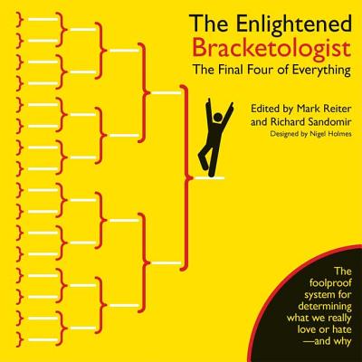 The Enlightened Bracketologist: The Final Four of Everything - Holmes, Nigel, and Sandomir, Richard, and Reiter, Mark