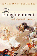 The Enlightenment: And Why it Still Matters - Pagden, Anthony