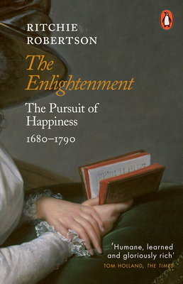 The Enlightenment: The Pursuit of Happiness 1680-1790 - Robertson, Ritchie