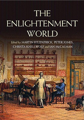 The Enlightenment World - Fitzpatrick, Martin (Editor), and Jones, Peter (Editor), and Knellwolf, Christa (Editor)
