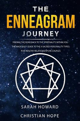 The Enneagram Journey: Finding The Road Back to the Spirituality Within You - The Made Easy Guide to the 9 Sacred Personality Types: For Healthy Relationships in Couples - Howard, Sarah, and Hope, Christian