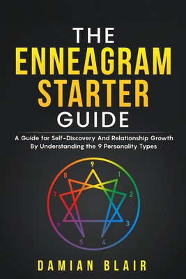 The Enneagram Starter Guide: A Guide for Self-Discovery And Relationship Growth By Understanding the 9 Personality Types - Blair, Damian