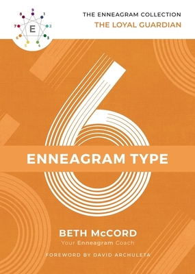 The Enneagram Type 6: The Loyal Guardian - McCord, Beth