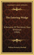 The Entering Wedge: A Romance of the Heroic Days of Kansas (1904)