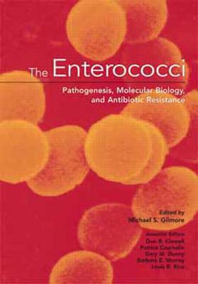 The Enterococci: Pathogenesis, Molecular Biology, Antibiotic Resistance, and Infection Control - Gilmore, Michael S, and Clewell, Don B, and Courvalin, Patrice M