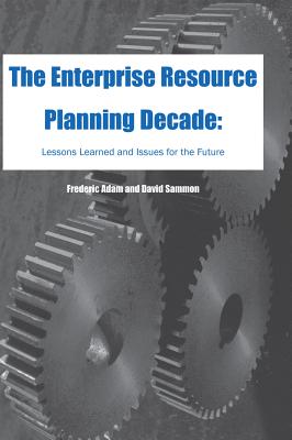 The Enterprise Resource Planning Decade: Lessons Learned and Issues for the Future - Adam, Frederic