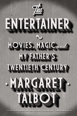 The Entertainer: Movies, Magic, and My Father's Twentieth Century - Talbot, Margaret