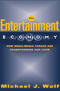 The Entertainment Economy: How Mega-Media Forces Are Transforming Our Lives