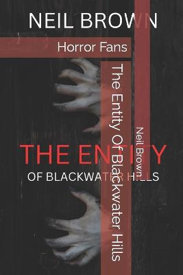 The Entity Of Blackwater Hills: Horror fans - Brown, Neil