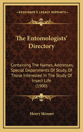 The Entomologists' Directory: Containing the Names, Addresses, Special Departments of Study, of Those Interested in the Study of Insect Life (1900)