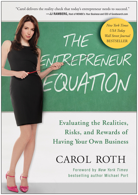 The Entrepreneur Equation: Evaluating the Realities, Risks, and Rewards of Having Your Own Business - Roth, Carol, and Port, Michael (Foreword by)