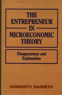 The Entrepreneur in Microeconomic Theory: Disappearance and Explanation - Barreto, Humberto