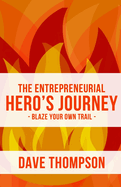 The Entrepreneurial Hero's Journey: An inspiring manifesto for breaking through to business success, becoming a hero and living outrageously