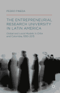 The Entrepreneurial Research University in Latin America: Global and Local Models in Chile and Colombia, 1950-2015