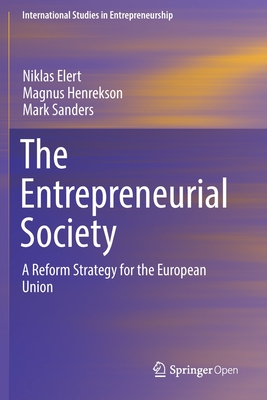 The Entrepreneurial Society: A Reform Strategy for the European Union - Elert, Niklas, and Henrekson, Magnus, and Sanders, Mark